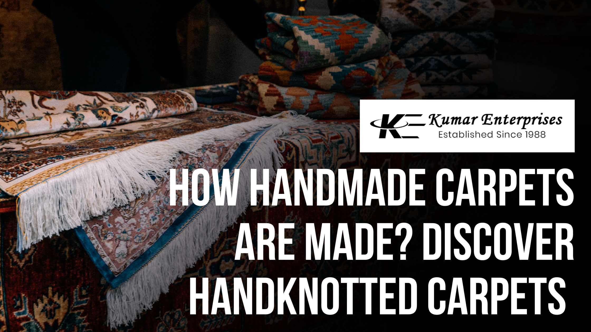 How Handmade Carpets are Made? Discover Handknotted Carpets